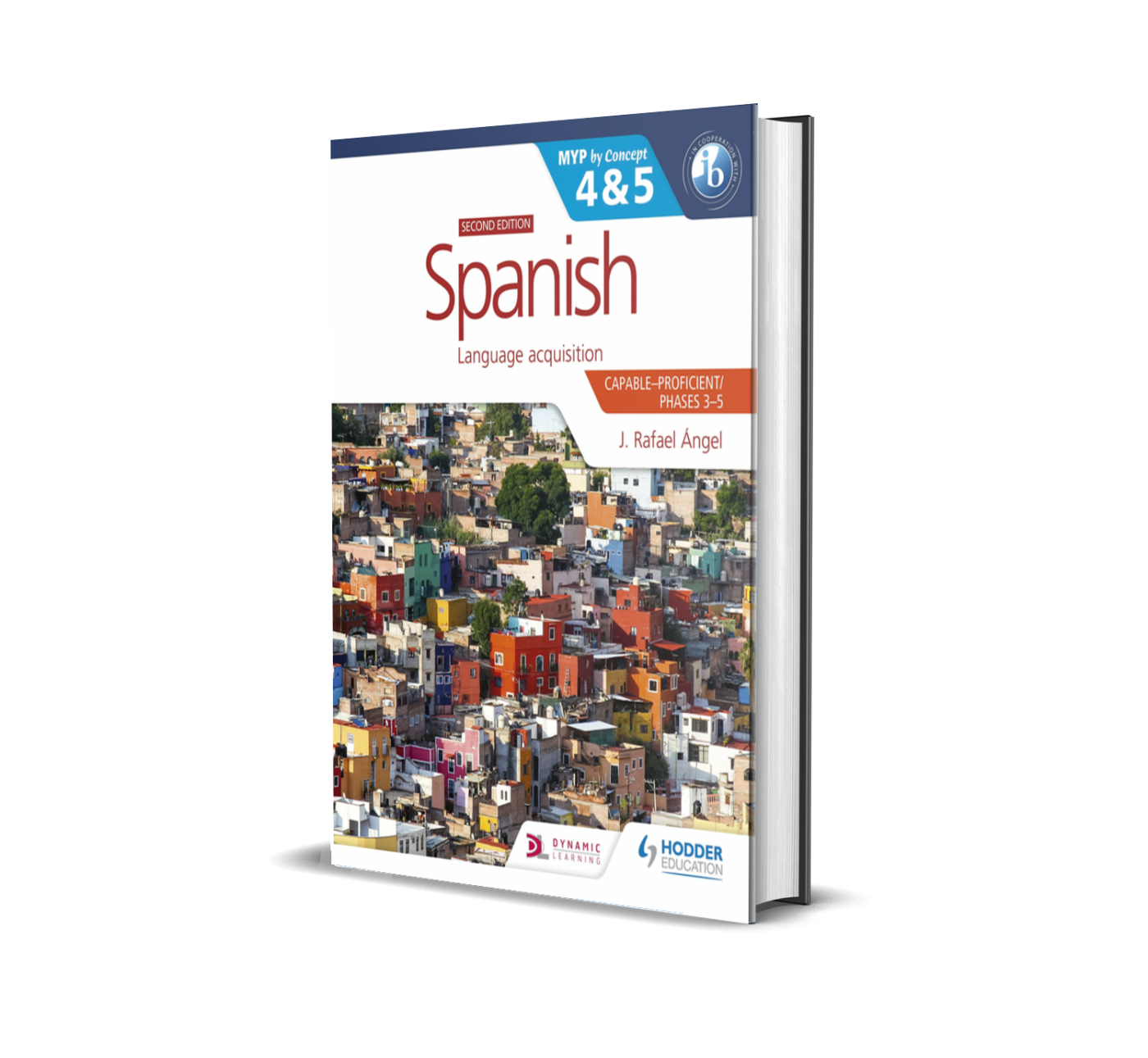 Spanish for the IB MYP 4&5 | MYP by Concept Second Edition | by J. Rafael Angel